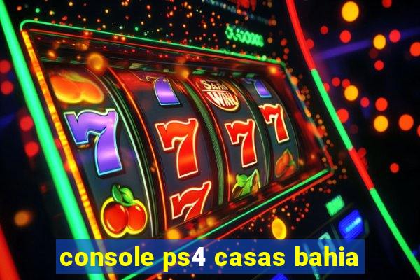 console ps4 casas bahia